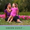 Green Guilt – Confessions of a Not So Perfect Mommy