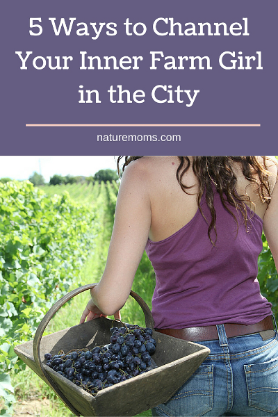 5 Ways to Channel Your Inner Farm Girl When You Live in the City