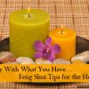 Happy With What You Have – Feng Shui Tips for the Home