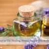 Easy Ways to Use Healing Aromatherapy Oils in the Home