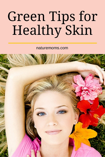 Greener Tips for Healthy Skin