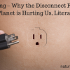 Earthing – Why the Disconnect From Our Planet is Hurting Us, Literally