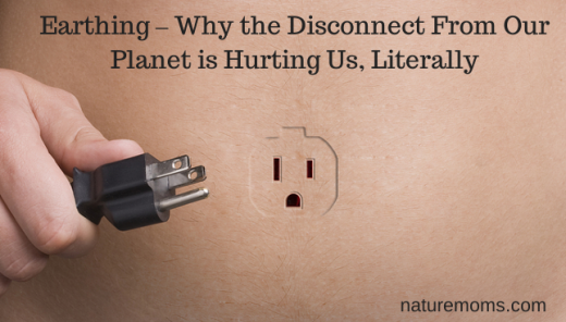 Earthing – Why the Disconnect From Our Planet is Hurting Us, Literally