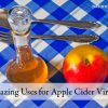 Amazing Uses for Apple Cider Vinegar