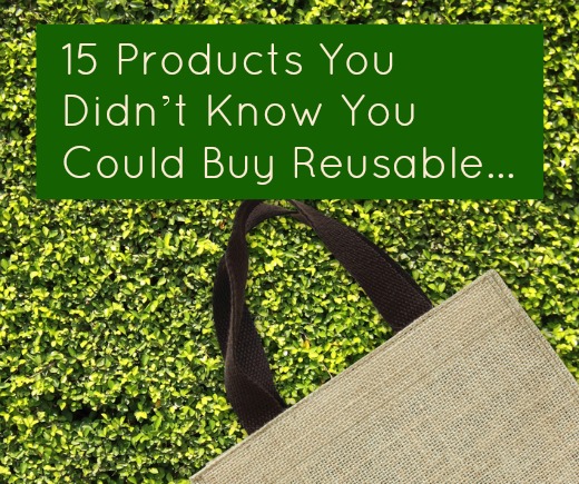15 Products You Didn’t Know You Could Buy Reusable