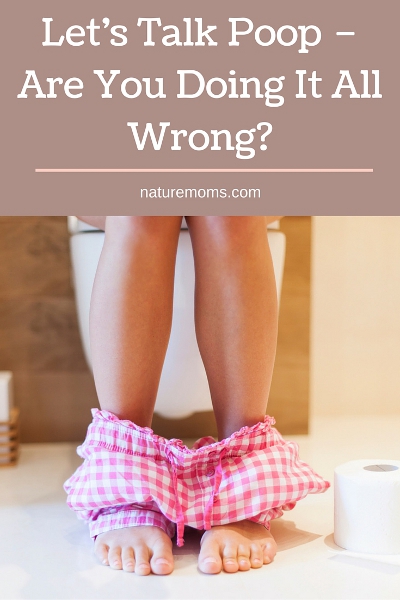 Let’s Talk Poop – Are You Doing It All Wrong