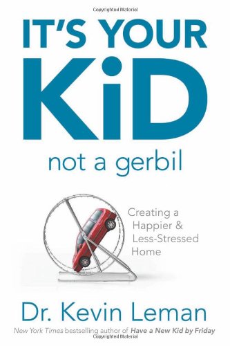 It’s Your Kid – Not a Gerbil