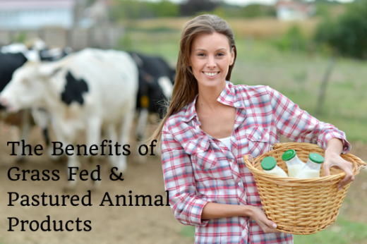 The Benefits of Grass Fed and Pastured Animal Products