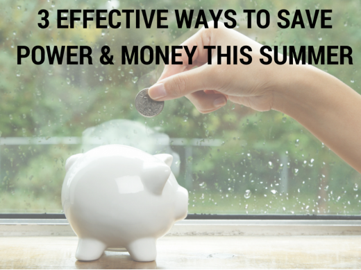 3 Effective Ways To Save Power & Money This Summer