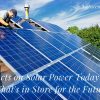 Facts on Solar Power Today and What’s in Store for the Future