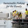 Sustainable Fishing Fun for the Family