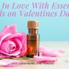 Reasons to Fall for Essential Oils on Valentines Day