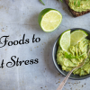 Best Foods to Beat Stress