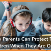 How Parents Can Protect Their Children When They Are Online