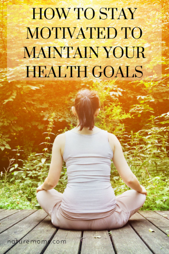 How to Stay Motivated to Maintain Your Health Goals