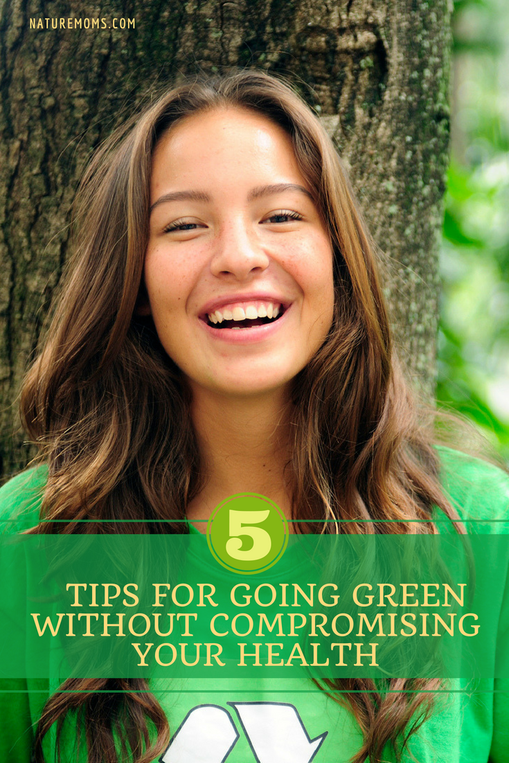 Five Tips for Going Green Without Compromising Your Health - Go Green for Health