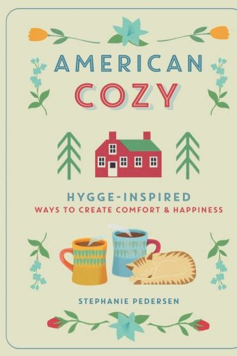 American Cozy: Hygge-Inspired Ways to Create Comfort & Happiness