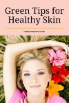 Greener Tips for Healthy Skin - Nature Moms