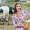 The Benefits of Grass Fed and Pastured Animal Products